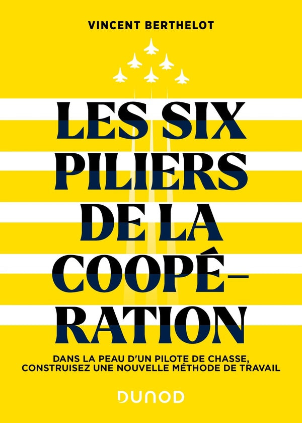 Les six piliers de la coopération : dans la peau d'un pilote de chasse, construisez une nouvelle méthode de travail