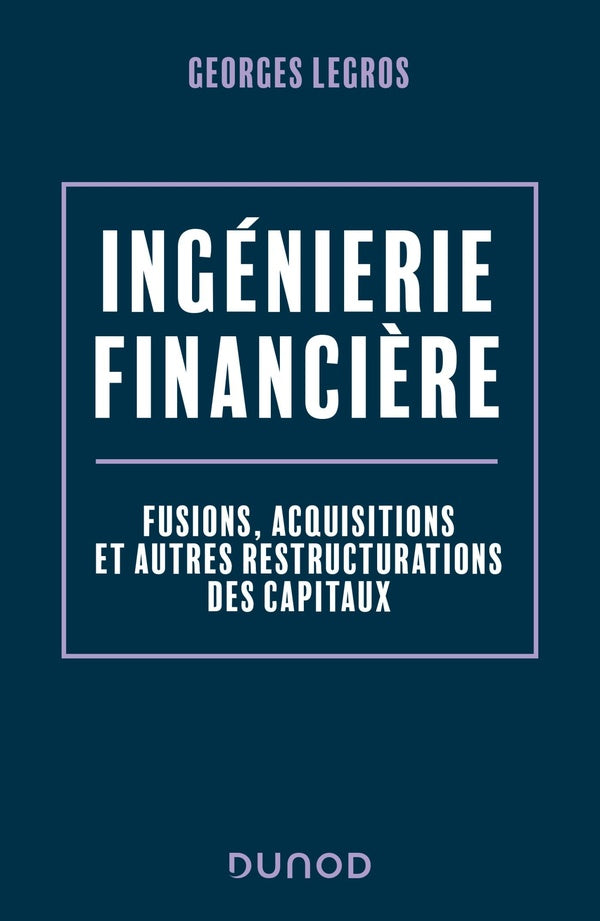Ingénierie financière : fusions, acquisitions et autres restructurations des capitaux (2e édition)