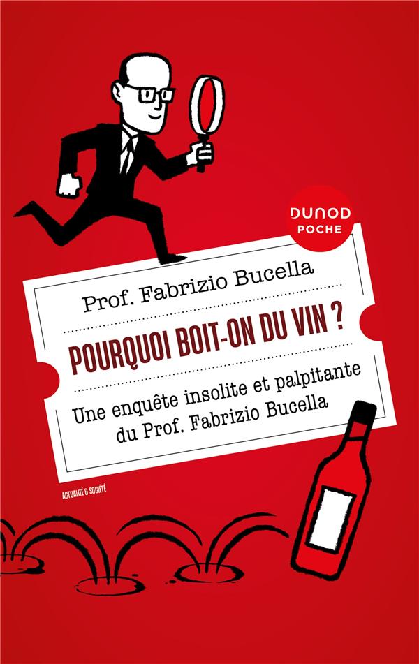 Pourquoi boit-on du vin ? une enquête insolite et palpitante du prof. Fabrizio Bucella (2e édition)
