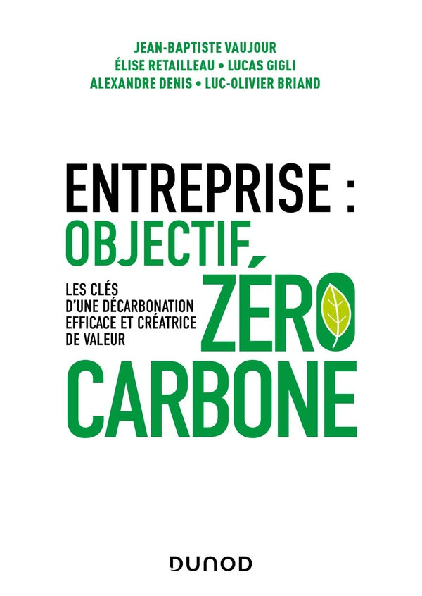 Entreprise : objectif zéro carbone ; les clés d'une décarbonation efficace et créatrice de valeur