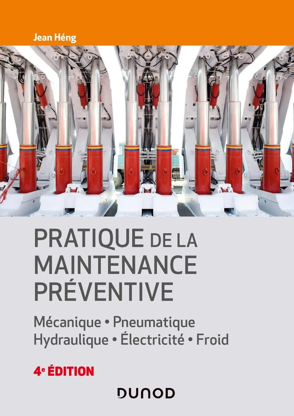 Pratique de la maintenance praventive : mécanique, pneumatique, hydraulique, électricité, froid (4e édition)