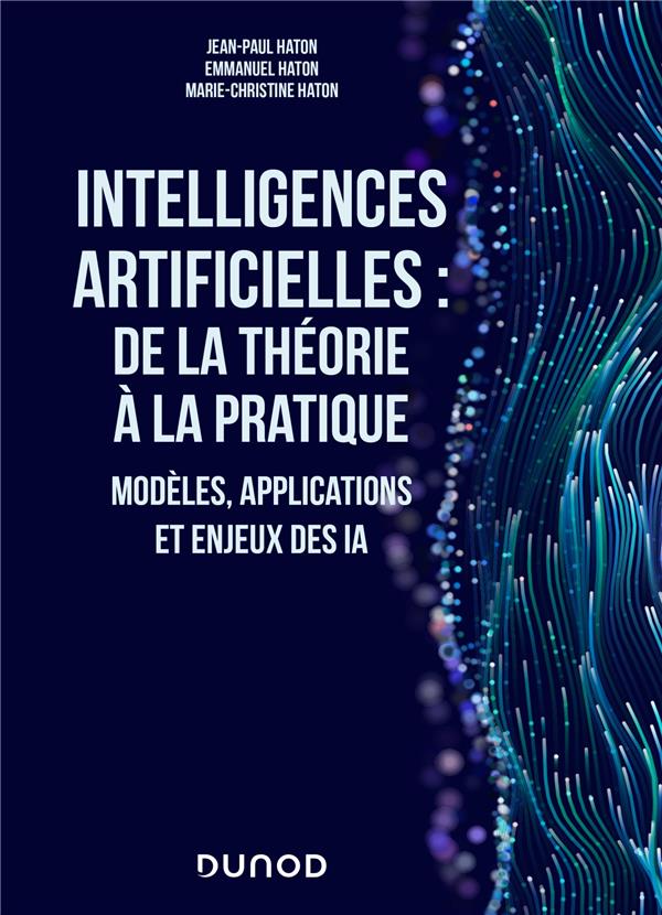 Intelligences artificielles : de la théorie à la pratique ; modèles, applications et enjeux des IA