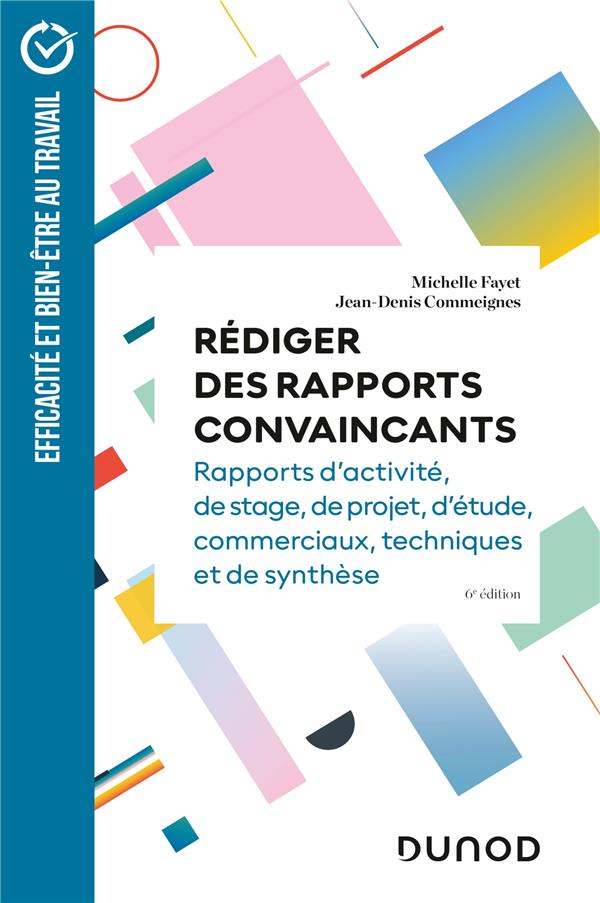 Rédiger des rapports convaincants : Rapports d'activité, de stage, de projet, d'étude, commerciaux, techniques et de synthèse (6e édition)