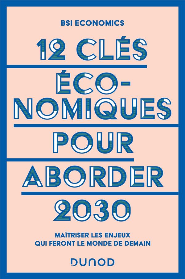 12 clés économiques pour aborder 2030 : Maîtriser les enjeux qui feront le monde de demain