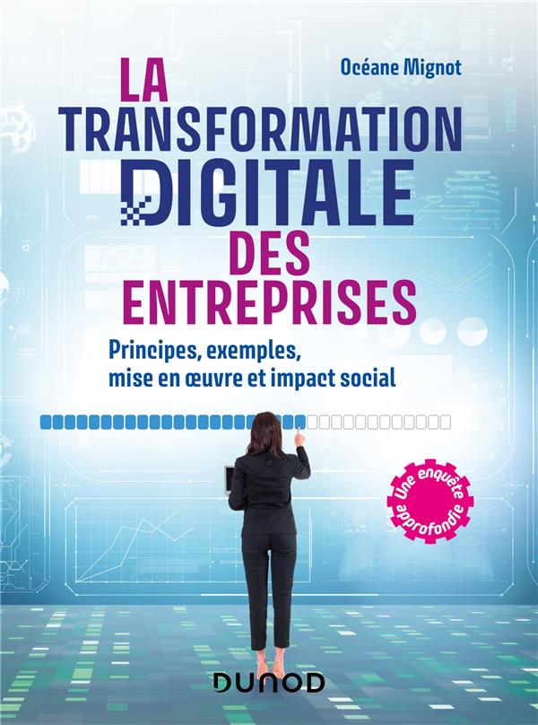 La transformation digitale des entreprises : Principes, exemples, mise en oeuvre et impact social