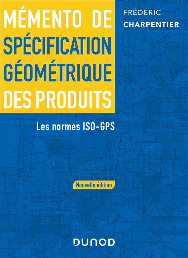 Mémento de spécification géométrique des produits : Les normes ISO-GPS (2e édition)