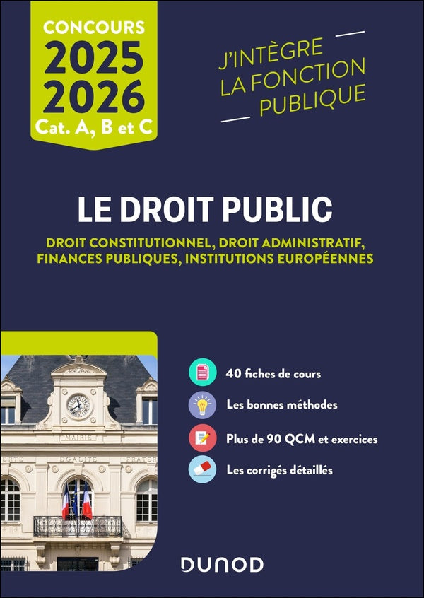 Le Droit public : Droit constitutionnel - Droit administratif - Finances publiques - Institutions européennes ; Catégories A, B et C (édition 2025/2026)