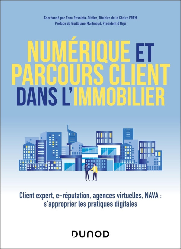 Numérique et parcours client dans l'immobilier : Client expert, e-réputation, agences virtuelles, NAVA : s'approprier les pratiques digitales