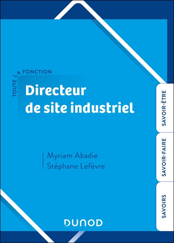Toute la fonction : Directeur de site industriel : Savoirs. Savoir-faire. Savoir-être.