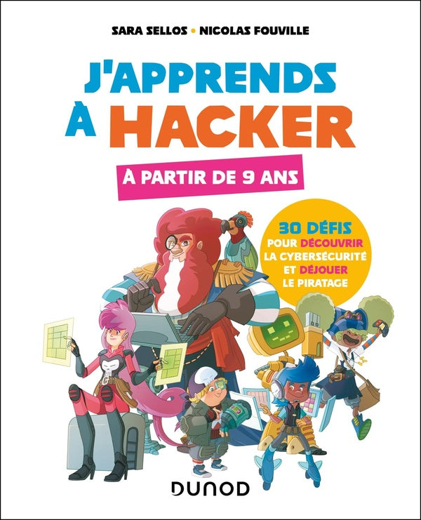 J'apprends à hacker à partir de 9 ans : 30 défis pour découvrir la cybersécurité et déjouer le piratage