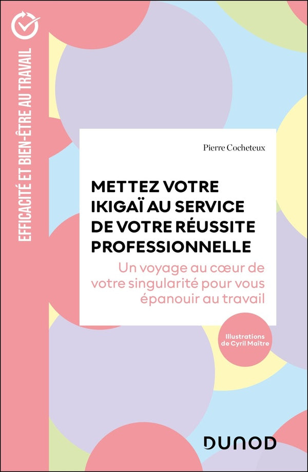 Mettez votre Ikigaï au service de votre réussite professionnelle : Un voyage au coeur de votre singularité pour vous épanouir au travail (2e édition)