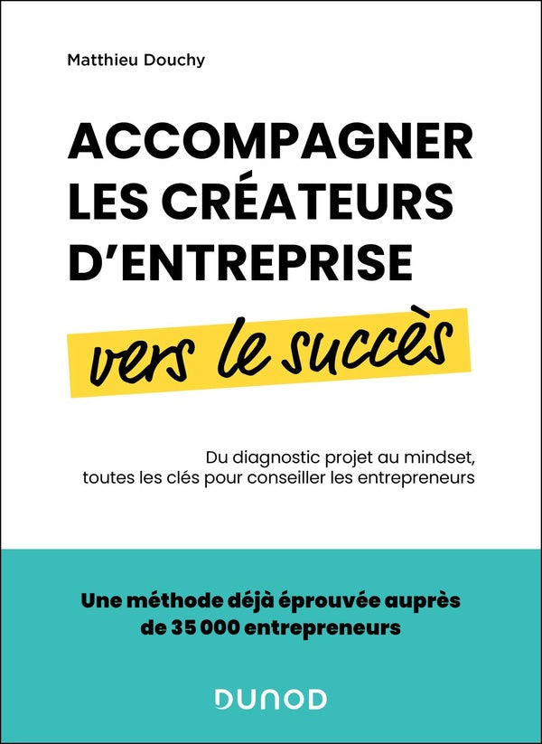 Accompagner les créateurs d'entreprise vers le succès : Du diagnostic projet au mindset, toutes les clés pour conseiller les entrepreneurs