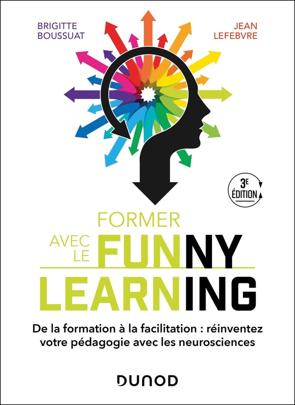 Former avec le Funny learning : De la formation à la facilitation : réinventez votre pédagogie avec les neurosciences (3e édition)