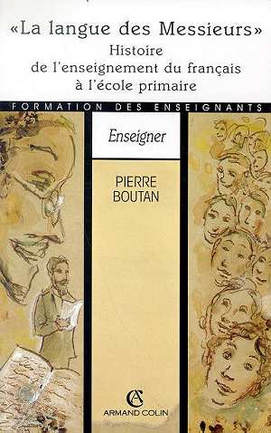 La langue des messieurs ; histoire de l'enseignement du francais a l'ecole primaire