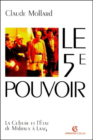 Le 5e pouvoir ; la culture de l'Etat de Malraux à Lang