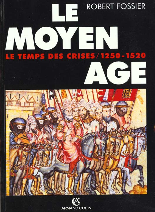 Le moyen âge Tome 3 ; le temps des crises, 1250-1520