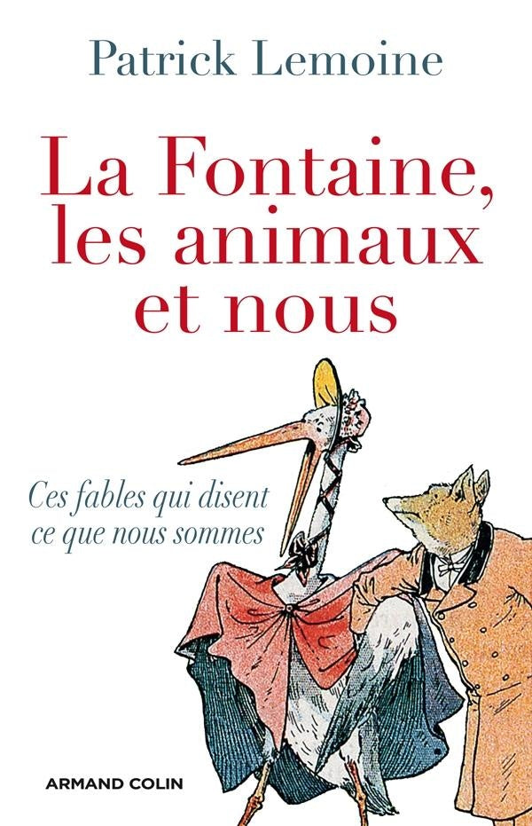 La Fontaine, les animaux et nous ; ces fables qui disent ce que nous sommes