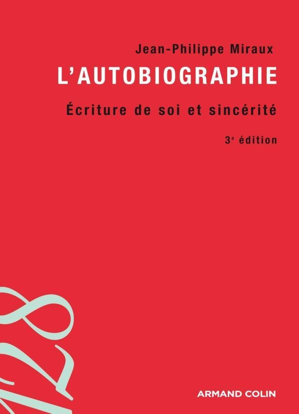 L'autobiographie ; écriture de soi et sincérité (3e édition)