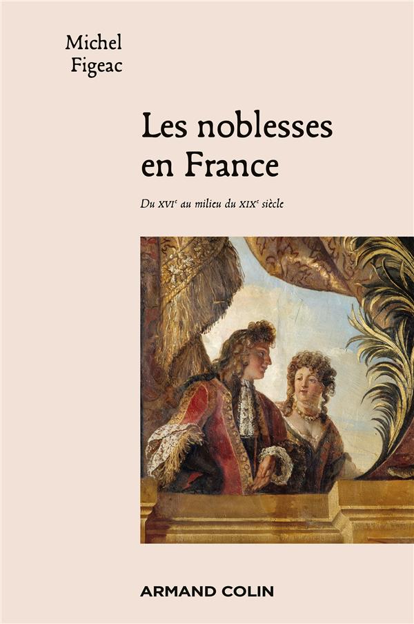 Les noblesses en France ; du XVIe au milieu du XIXe siècle
