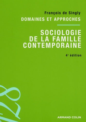 Sociologie de la famille contemporaine ; domaines et approches (4e édition)