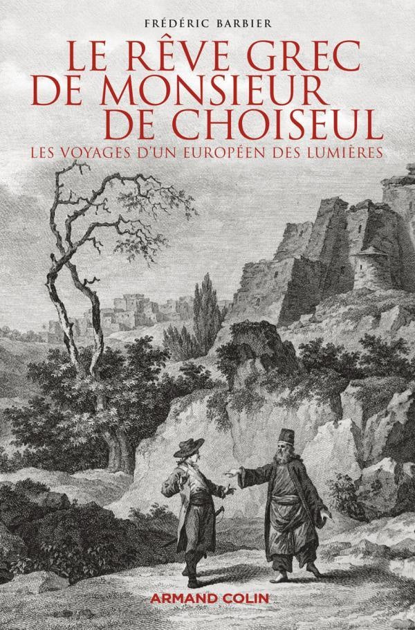 Le rêve grec de Monsieur de Choiseul ; les voyages d'un Européen des Lumières