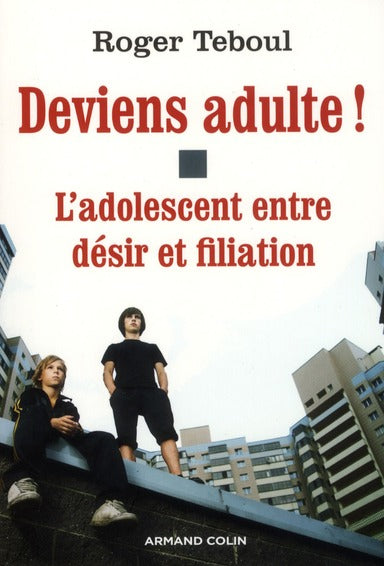 Deviens adulte ! l'adolescent entre désir et filiation