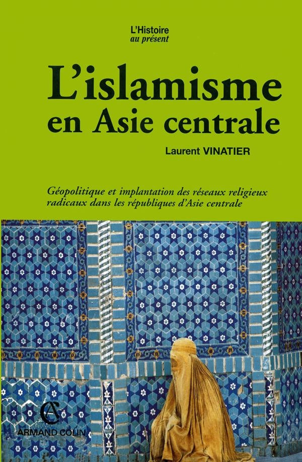 L'islamisme en Asie centrale ; géopolitique et implantation des réseaux religieux radicaux dans les républiques d'Asie centrale