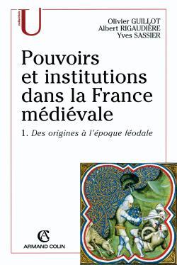 Pouvoirs et institutions dans la France médiévale Tome 1 ; des origines à l'époque féodale