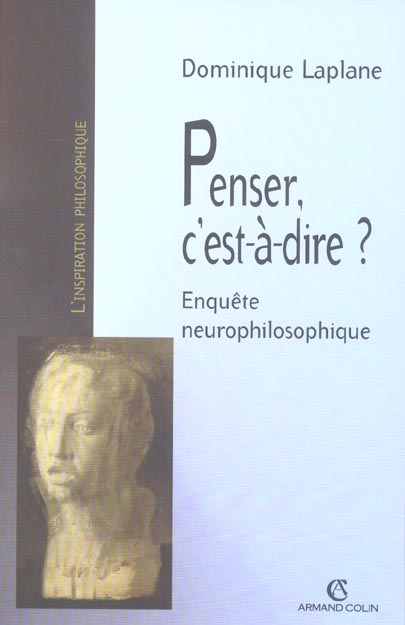 Penser, c'est-à-dire ? enquête neurophilosophique
