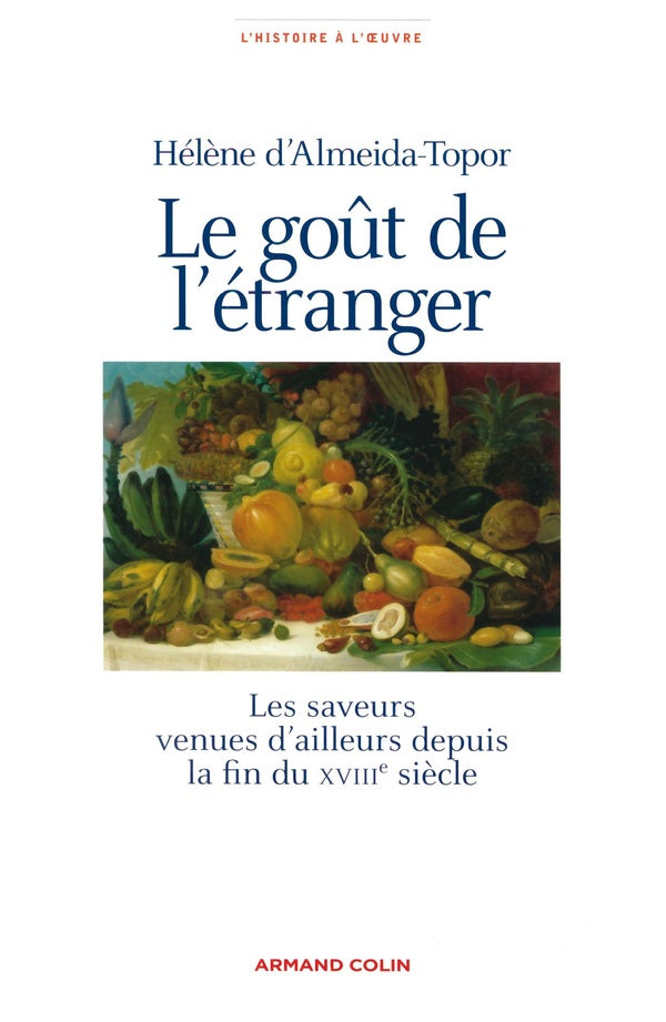 Le goût de l'étranger : Les saveurs venues d'ailleurs depuis la fin du XVIIIe siècle