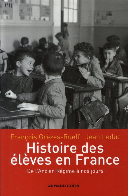 Histoire des élèves en france ; de l'ancien régime à nos jours