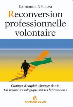 Reconversion professionnelle volontaire ; changer d'emploi, changer de vie, un regard sociologique sur les bifurcations