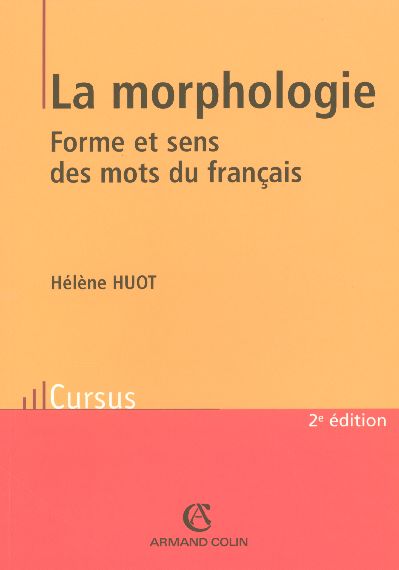 La morphologie - forme et sens des mots du francais (2e édition)