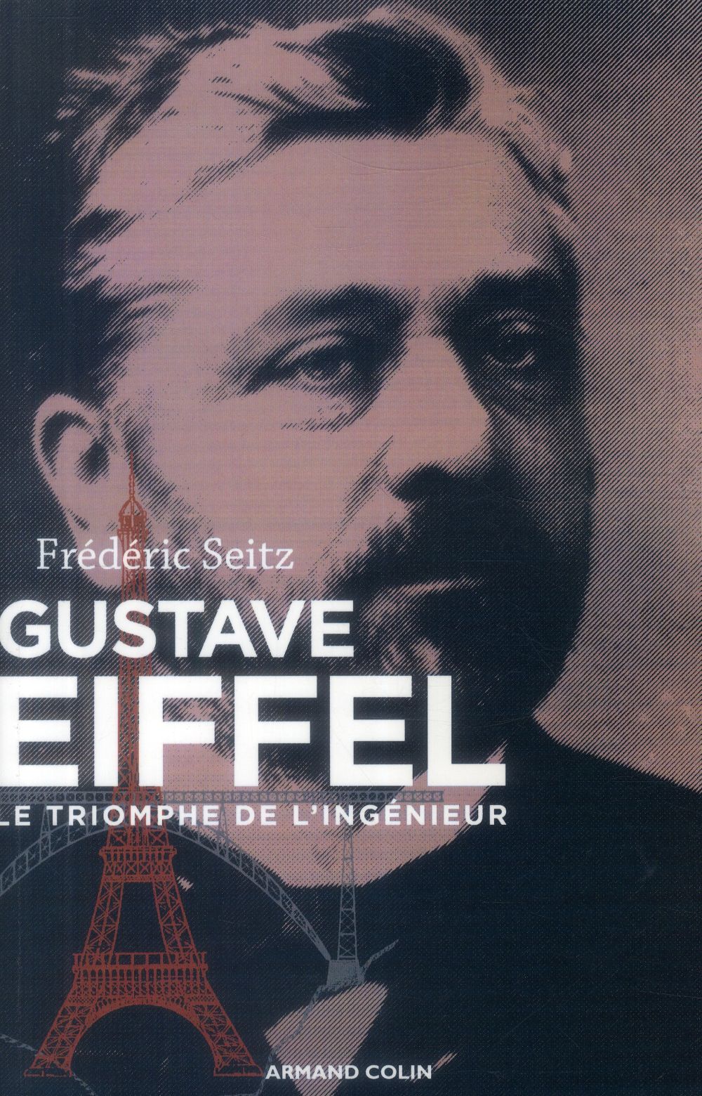 Gustave Eiffel ; le triomphe de l'ingénieur