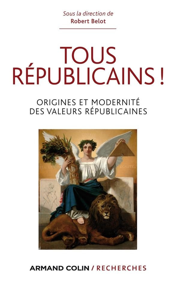 Tous républicains ! origine et modernité des valeurs républicaines