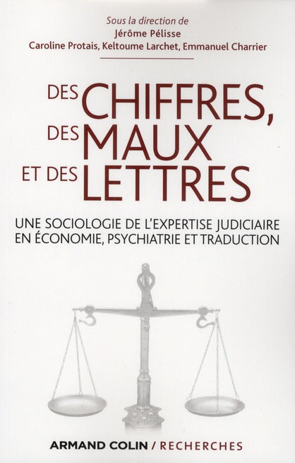Des chiffres, des maux et des lettres ; une sociologie de l'expertise judiciaire en économie, psychiatrie et traduction