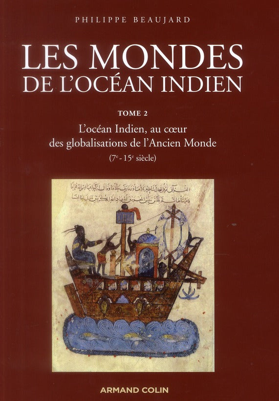 Les mondes de l'océan indien Tome 2 ; l'océan indien, au coeur des globalisations de l'Ancien Monde (7e-13e siècle)
