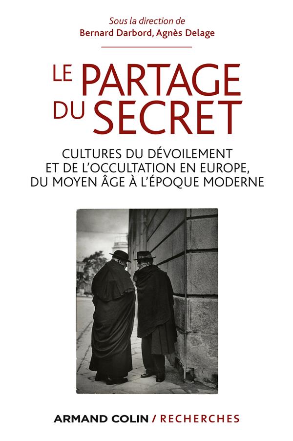 Le partage du secret ; cultures du dévoilement et de l’occultation en Europe, du Moyen Age à l'Epoque Moderne