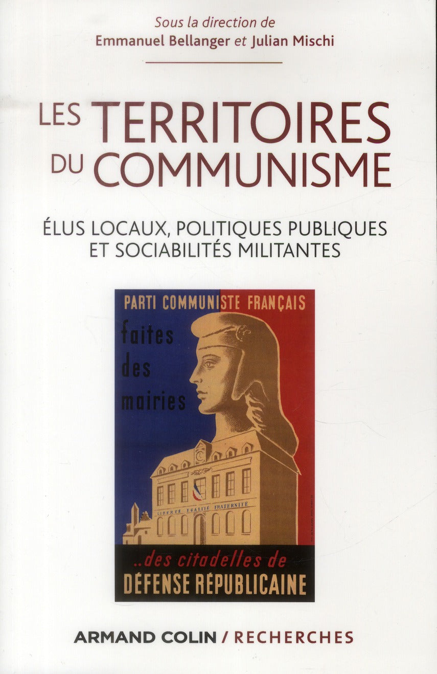 Les territoires du communisme ; élus locaux, politique publique et sociabilité militante (des années 1920 à nos jours)