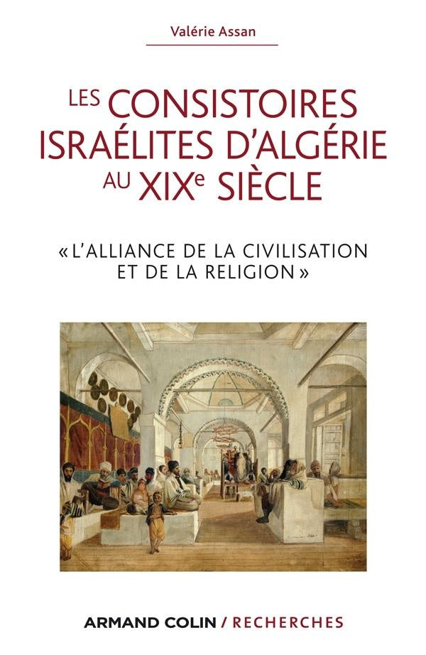 Les consistoires israélites d'Algérie au XIXe siècle ; l'alliance de la civilisation et de la religion