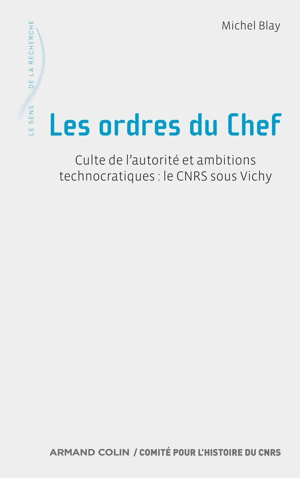Les ordres du chef ; culte de l'autorité et ambitions technocratiques ; le CNRS sous Vichy