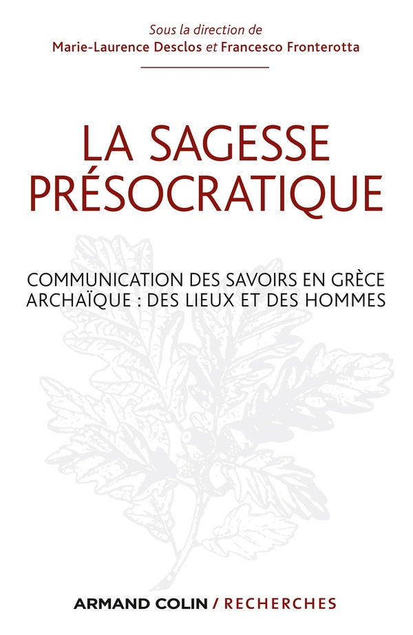 La sagesse présocratique ; communication des savoirs en Grèce archaïque : des lieux et des hommes