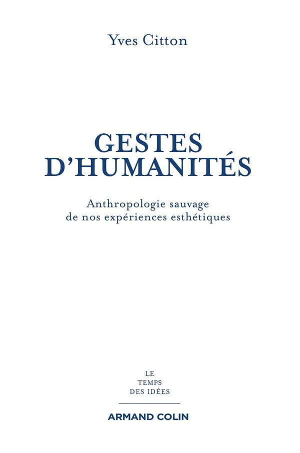 Gestes d'humanités ; anthropologie sauvage de nos expériences esthétiques