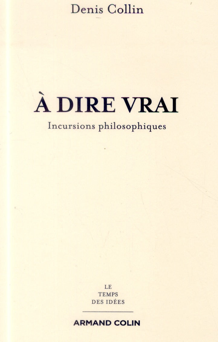 à dire vrai ; incursions philosophiques