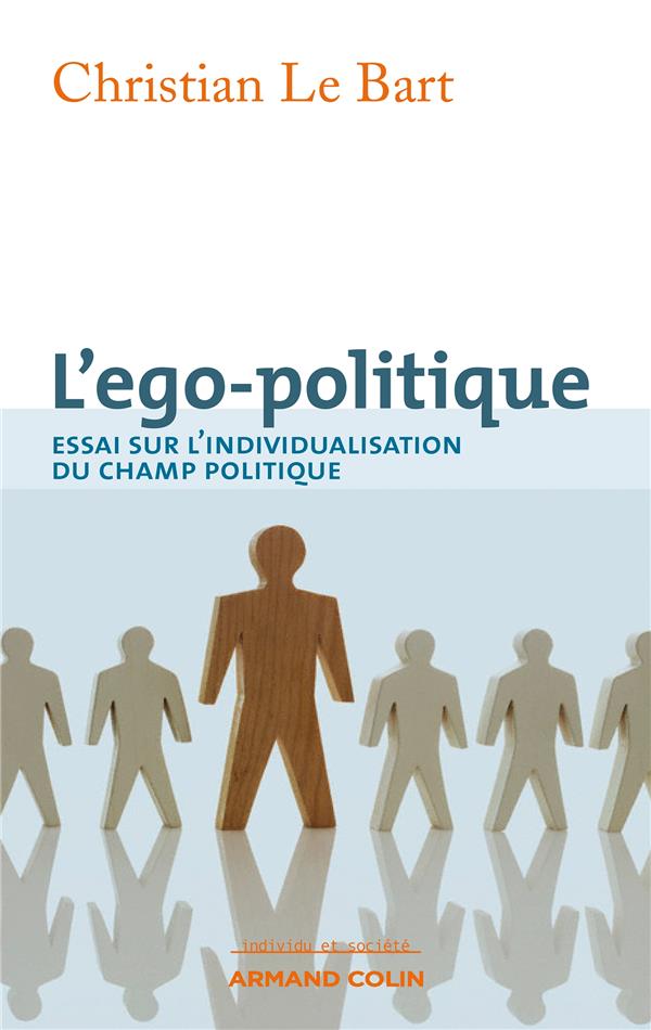 L'ego-politique ; essai sur l'individualisation du champ politique