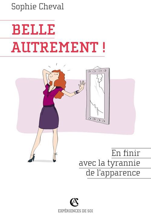 Belle autrement ! en finir avec la tyrannie de l'apparence