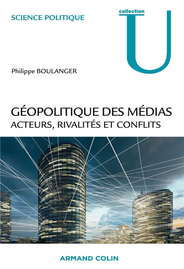 Geopolitique des medias. acteurs, rivalites et conflits