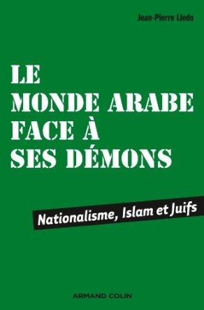 Le monde arabe face à ses démons ; nationalisme, Islam et Juifs