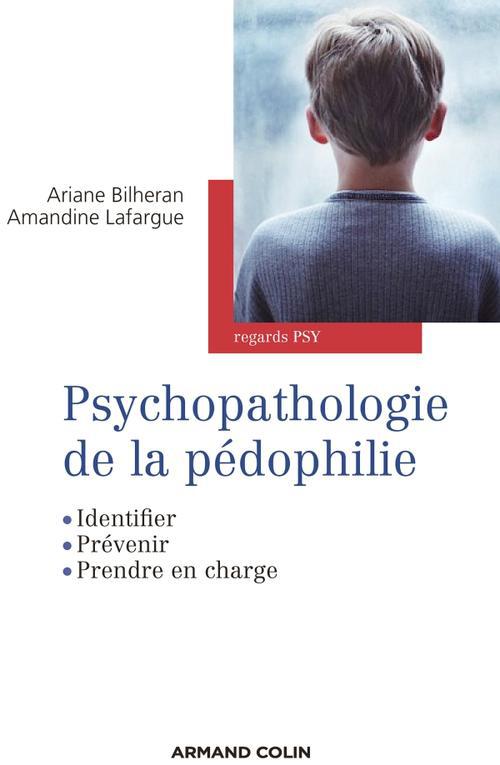 Psychopathologie de la pédophilie ; identifier, prévenir, prendre en charge