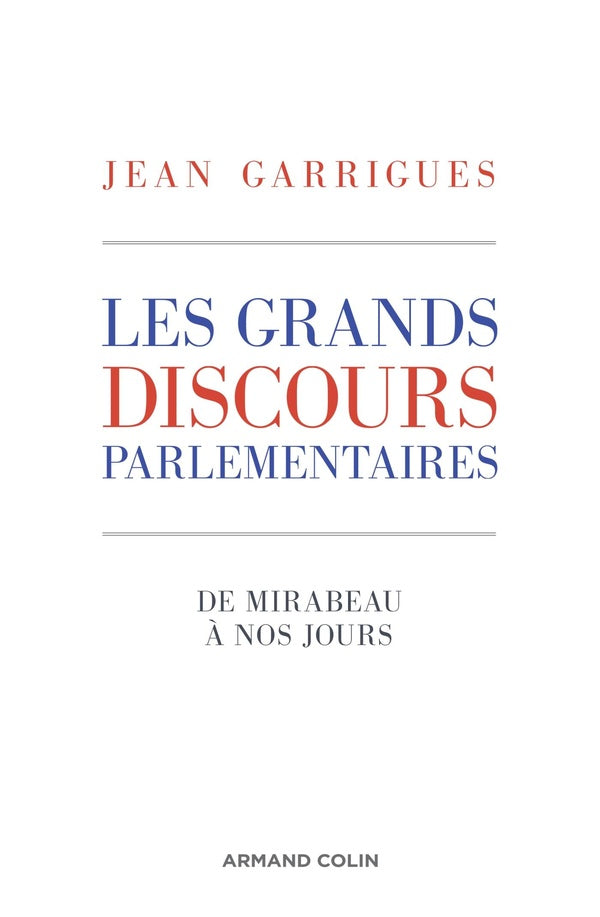 Les grands discours parlementaires ; de Mirabeau à nos jours